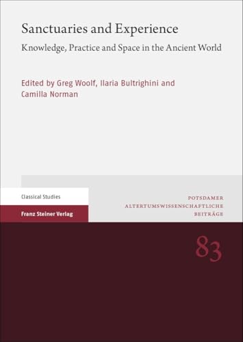 Sanctuaries and Experience: Knowledge, Practice and Space in the Ancient World (Potsdamer Altertumswissenschaftliche Beiträge) von Franz Steiner Verlag
