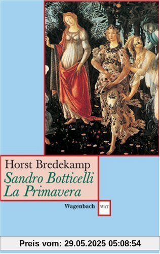 Sandro Botticelli, La Primavera: Florenz als Garten der Venus Sandro Botticelli, La Primavera: Florenz als Garten der Venus