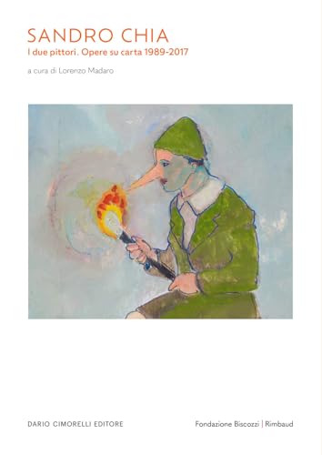 Sandro Chia. I due pittori. Opere su carta 1989-2017. Catalogo della mostra (Lecce, 22 febbraio-15 giugno 2025). Ediz. italiana, inglese e francese von Dario Cimorelli Editore