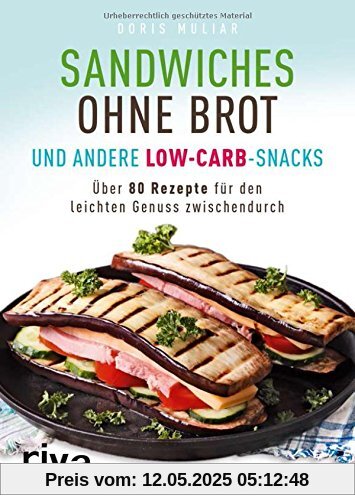 Sandwiches ohne Brot und andere Low-Carb-Snacks: Über 80 Rezepte für den leichten Genuss zwischendurch