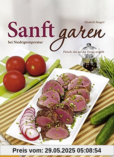 Sanft garen bei Niedrigtemperaturen: Fleisch und Geflügel, die auf der Zunge zergehen Sanft garen bei Niedrigtemperaturen: Fleisch und Geflügel, die auf der Zunge zergehen