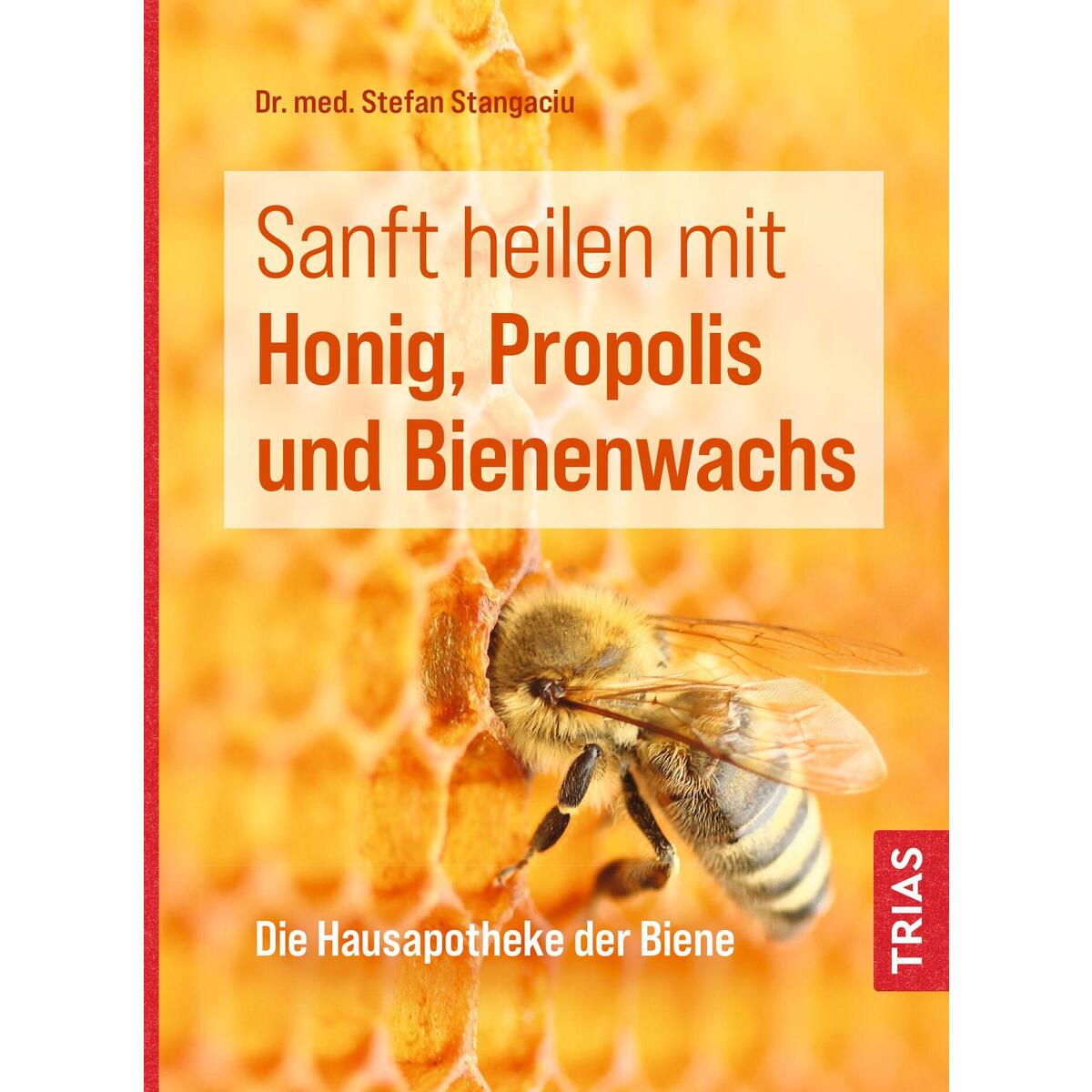 Sanft heilen mit Honig, Propolis und Bienenwachs Sanft heilen mit Honig, Propolis und Bienenwachs von Trias