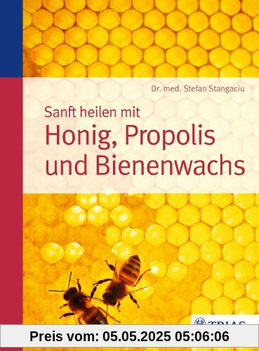 Sanft heilen mit Honig, Propolis und Bienenwachs