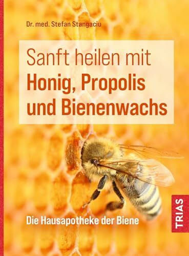Sanft heilen mit Honig, Propolis und Bienenwachs: Die Hausapotheke der Biene
