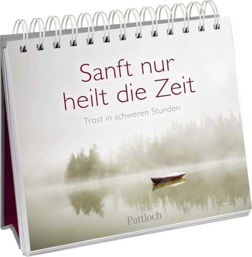 Sanft nur heilt die Zeit: Trost in schweren Stunden | Tod und Trauer (Am Ende bleibt die Liebe - Geschenke für Trauernde) von Pattloch Geschenkbuch