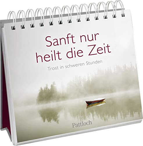 Sanft nur heilt die Zeit: Trost in schweren Stunden | Tod und Trauer (Am Ende bleibt die Liebe - Geschenke für Trauernde)