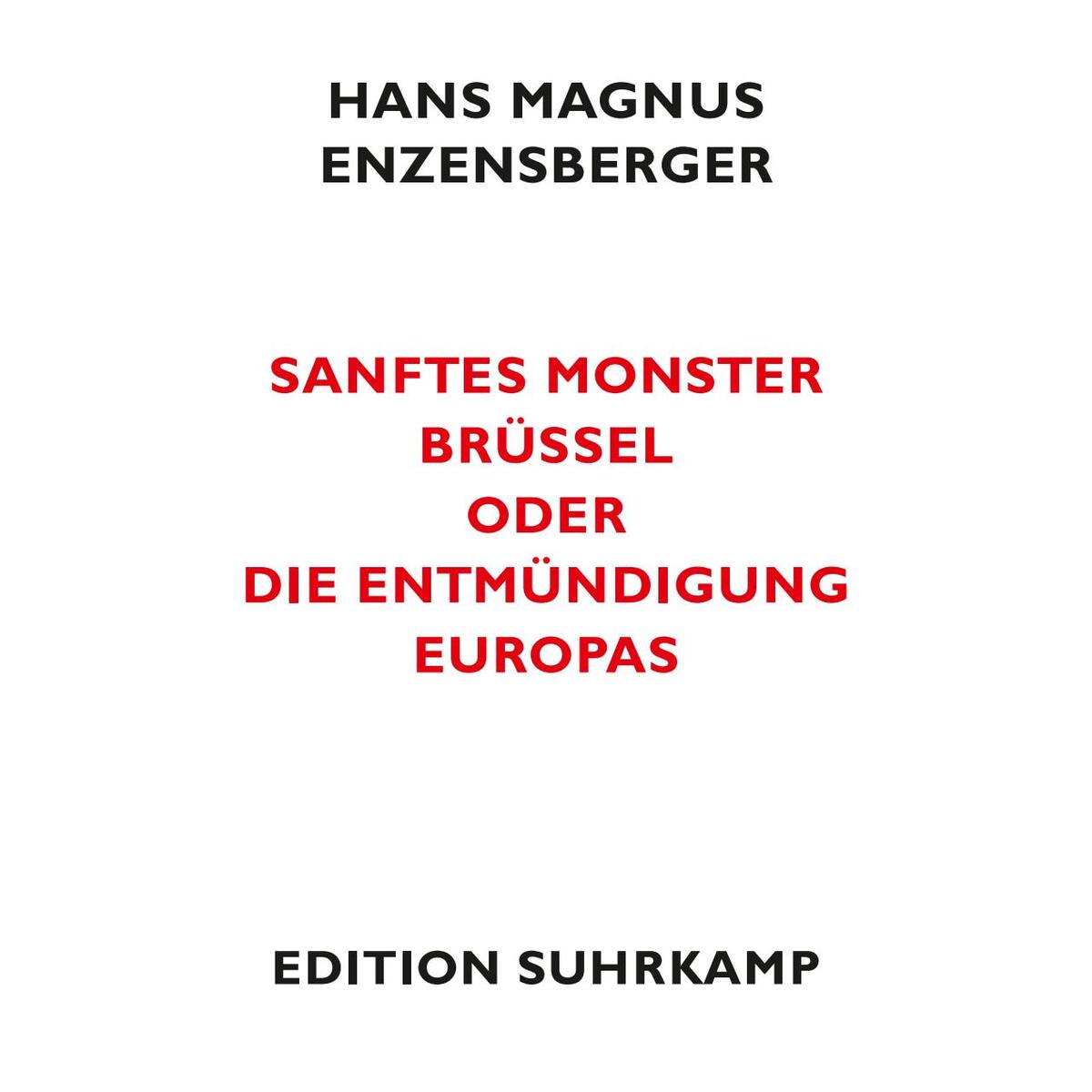 Sanftes Monster Brüssel oder Die Entmündigung Europas Sanftes Monster Brüssel oder Die Entmündigung Europas von Suhrkamp Verlag