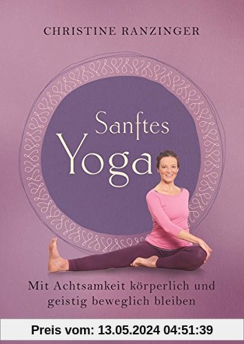 Sanftes Yoga: Mit Achtsamkeit körperlich und geistig beweglich bleiben