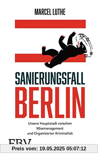 Sanierungsfall Berlin: Unsere Hauptstadt zwischen Missmanagement und Organisierter Kriminalität