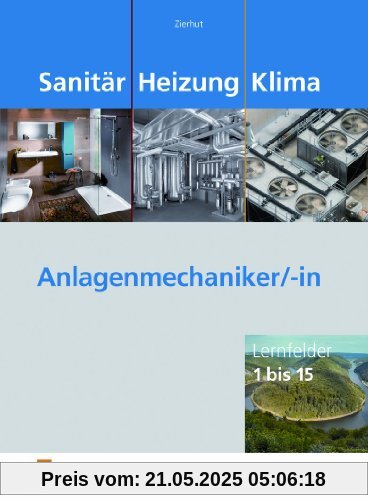 Sanitär Heizung Klima. Anlagenmechaniker/-in: Lernfelder 1 bis 15
