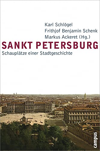 Sankt Petersburg: Schauplätze einer Stadtgeschichte von Campus Verlag