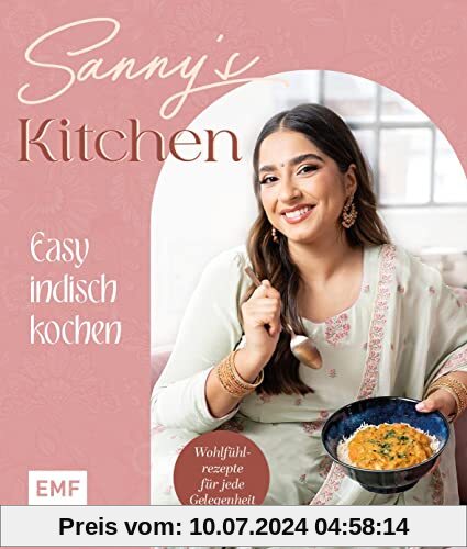 Sanny's Kitchen – Easy indisch kochen: 55 Wohlfühl-Rezepte von Sanny Kaur – mit Gewürz-Guide und allen Basics