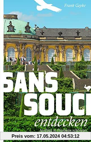 Sanssouci entdecken: Ausflüge in Potsdams schönstes Schloss- und Parkensemble