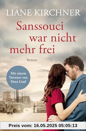 Sanssouci war nicht mehr frei: Roman | Mit einem Vorwort von Hera Lind: »Mir hatte beim Lesen der Atem gestockt.« Sanssouci war nicht mehr frei: Roman | Mit einem Vorwort von Hera Lind: »Mir hatte beim Lesen der Atem gestockt.«
