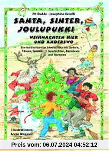 Santa, Sinter, Joulupukki - Weihnachten hier und anderswo: Ein multikultureller Ideenschatz mit Liedern, Tänzen, Spielen, Geschichten, Basteleien und Rezepten (Auf den Spuren fremder Kulturen)
