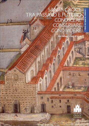 Santa Croce tra passato e futuro. Conoscere, conservare, condividere. Atti della Giornata di studi (Firenze, Cenacolo di Santa Croce, 8 ottobre 2022) (Voci di Santa Croce) von Mandragora