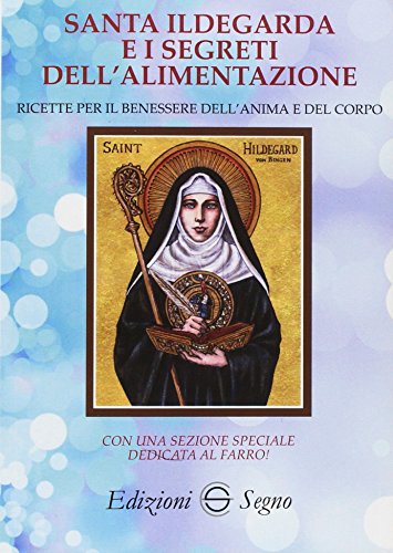 Santa Ildegarda e i segreti dell'alimentazione von Edizioni Segno
