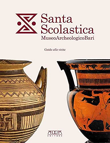 Santa Scolastica. Museo Archeologico Bari. Guida alla visita (Archeologia e musei) von Adda