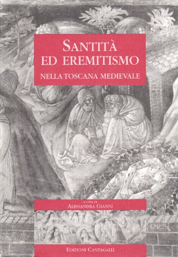 Santità ed eremetismo nella Toscana medievale. Atti delle Giornate di studio (dall'11 al 12 giugno 1999) von Cantagalli