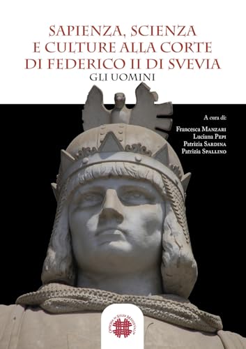 Sapienza, scienza e culture alla corte di Federico II di Svevia. Gli uomini von Officina di Studi Medievali
