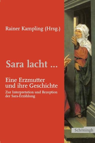 Sara lacht...: Eine Erzmutter und ihre Geschichte. Zur Interpretation und Rezeption der Sara-Erzählung Sara lacht...: Eine Erzmutter und ihre Geschichte. Zur Interpretation und Rezeption der Sara-Erzählung