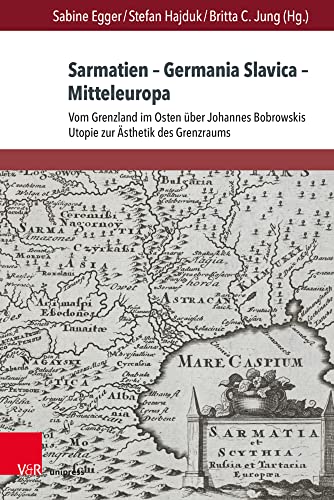 Sarmatien – Germania Slavica – Mitteleuropa. Sarmatia – Germania Slavica – Central Europe: Vom Grenzland im Osten über Johannes Bobrowskis Utopie zur ... Gegenwartsliteratur und Medien, Band 25) von V&R unipress