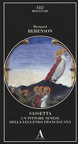 Sassetta. Un pittore senese della leggenda francescana. Ediz. illustrata (Miniature)