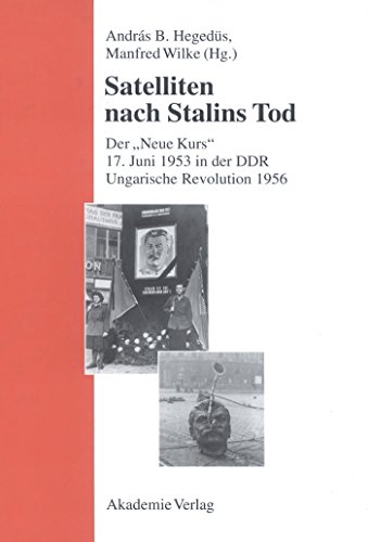 Satelliten nach Stalins Tod - Der 'neue Kurs': 17. Juni 1953 in der DDR / Ungarische Revolution 1956. von de Gruyter