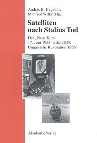Satelliten nach Stalins Tod - Der 'neue Kurs': 17. Juni 1953 in der DDR / Ungarische Revolution 1956. Satelliten nach Stalins Tod - Der 'neue Kurs': 17. Juni 1953 in der DDR / Ungarische Revolution 1956.
