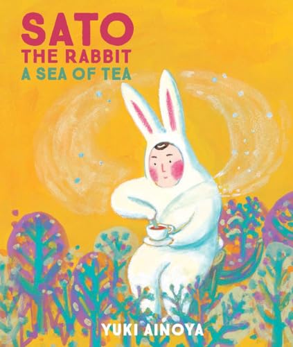 Sato the Rabbit, A Sea of Tea: Bilderbuch (Sato the Rabbit, 3) von Enchanted Lion Books