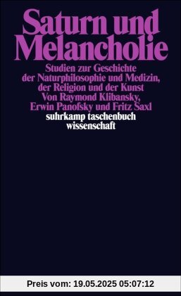 Saturn und Melancholie: Studien zur Geschichte der Naturphilosophie und Medizin, der Religion und der Kunst (suhrkamp taschenbuch wissenschaft)