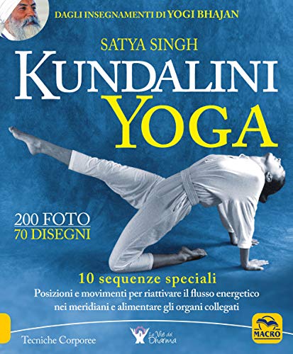 Kundalini yoga. 10 sequenze speciali. Posizioni e movimenti per riattivare il flusso energetico nei meridiani e alimentare gli organi collegati (Tecniche corporee)