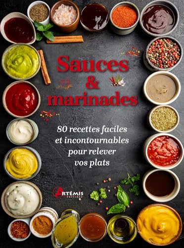 Sauces et marinades: 80 recettes faciles et incontournables pour relever vos plats von ARTEMIS