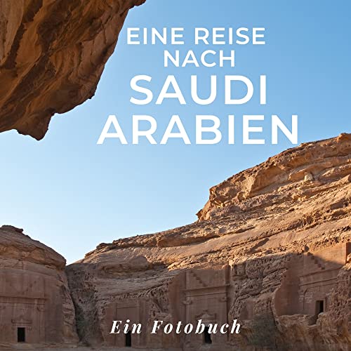 Saudi Arabien: Ein Fotobuch. Das perfekte Geschenk für Männer oder Frauen für Weihnachten und zum Geburtstag Saudi Arabien: Ein Fotobuch. Das perfekte Geschenk für Männer oder Frauen für Weihnachten und zum Geburtstag