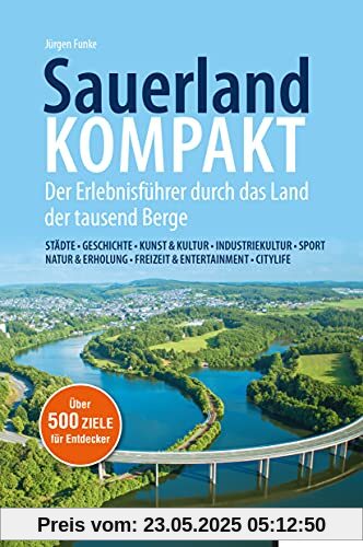 SauerlandKOMPAKT: Der Erlebnisführer durch das Land der tausend Berge SauerlandKOMPAKT: Der Erlebnisführer durch das Land der tausend Berge