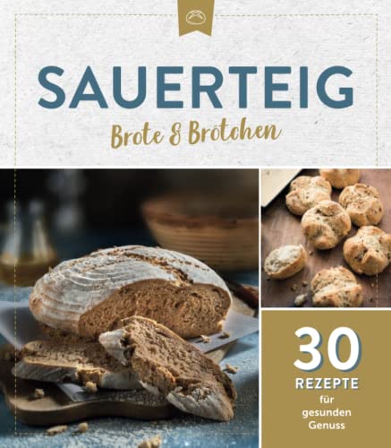 Sauerteig Brot & Brötchen: 30 Rezepte für gesunden Genuss