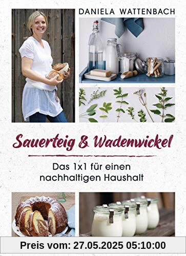 Sauerteig & Wadenwickel: Das 1x1 für einen nachhaltigen Haushalt