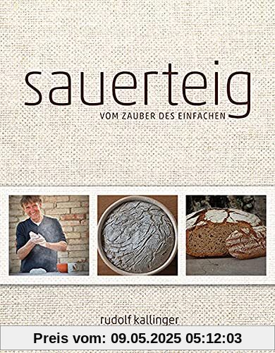 Sauerteig: Vom Zauber des Einfachen Sauerteig: Vom Zauber des Einfachen