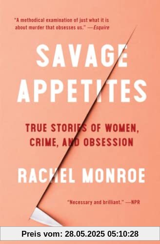 Savage Appetites: True Stories of Women, Crime, and Obsession