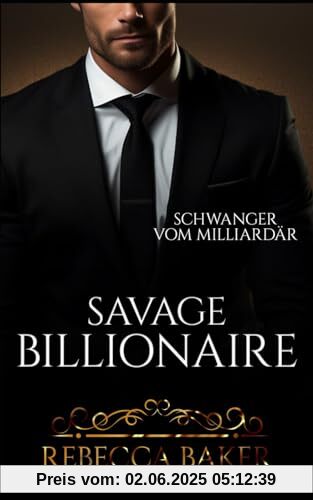 Savage Billionaire: Schwanger vom Milliardär (Billionaire Romance, Band 5)