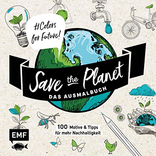 Save the Planet – Das Ausmalbuch – Colors for Future!: 100 Motive und Tipps für mehr Nachhaltigkeit – Lebe nachhaltig! von Edition Michael Fischer