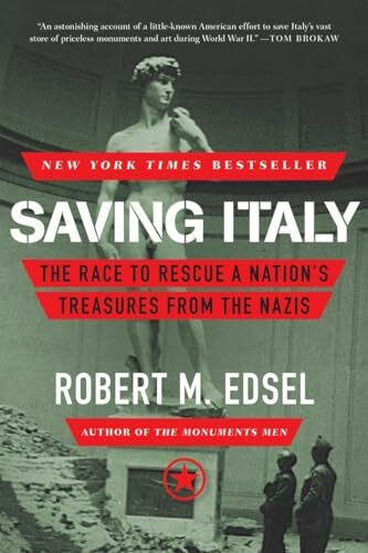 Saving Italy: The Race to Rescue a Nation's Treasures from the Nazis Saving Italy: The Race to Rescue a Nation's Treasures from the Nazis