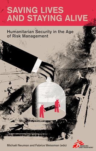 Saving Lives and Staying Alive: The Professionalizationof Humanitarian Security