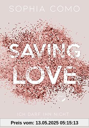 Saving Love: Ich darf ihn nicht lieben (Liebesroman)