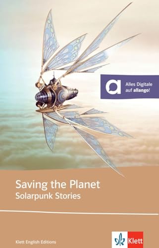 Saving the Planet - Solarpunk stories: Saving the Planet. Lektüre mit digitalen Extras (Klett English Editions) Saving the Planet - Solarpunk stories: Saving the Planet. Lektüre mit digitalen Extras (Klett English Editions)