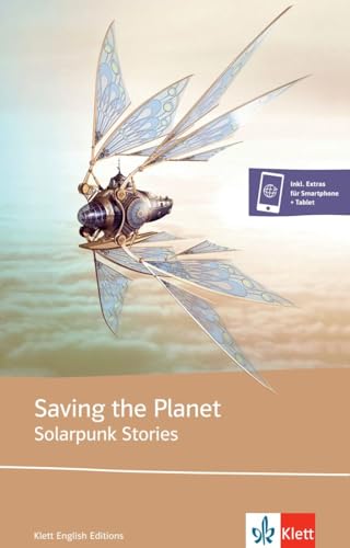 Saving the Planet - Solarpunk stories: Saving the Planet. Lektüre mit digitalen Extras (Klett English Editions)