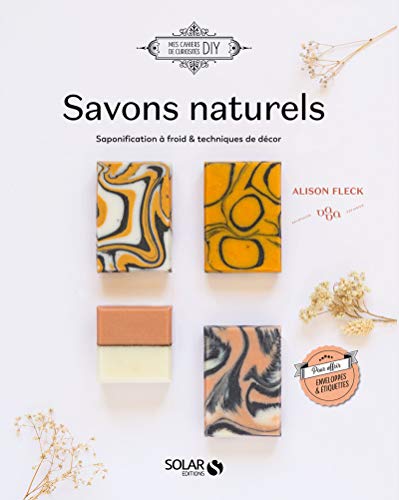 Savons au naturel - Saponification à froid & techniques de décor von SOLAR