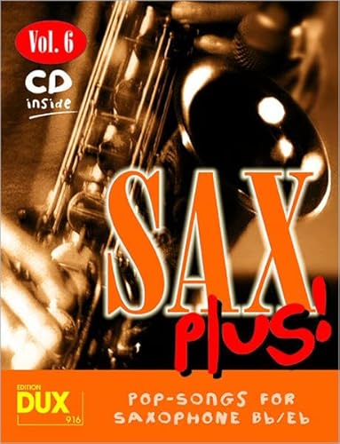Sax Plus! Vol. 6: 8 weltbekannte Titel für Alt- oder Tenorsaxophon mit Playback-CD Sax Plus! Vol. 6: 8 weltbekannte Titel für Alt- oder Tenorsaxophon mit Playback-CD