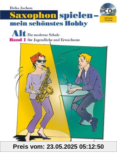 Saxophon spielen - mein schönstes Hobby. Alt-Saxophon - Band 1: Die moderne Schule für Jugendliche und Erwachsene