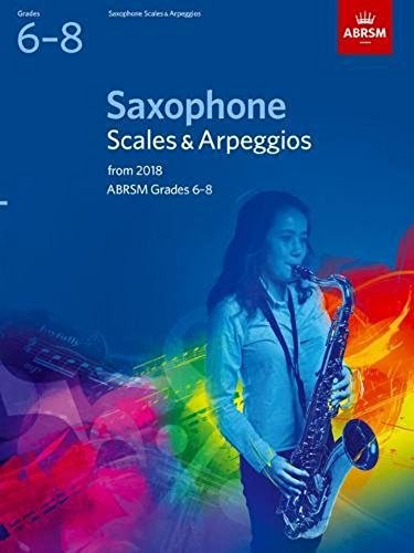Saxophone Scales & Arpeggios, ABRSM Grades 6-8: from 2018 (ABRSM Scales & Arpeggios)